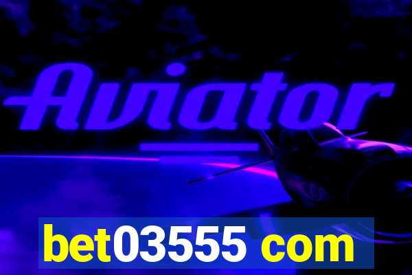 bet03555 com