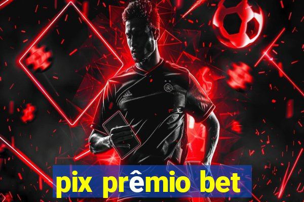 pix prêmio bet