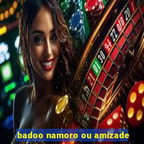 badoo namoro ou amizade