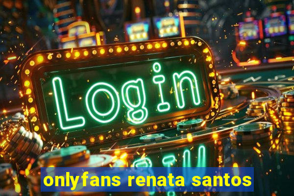 onlyfans renata santos