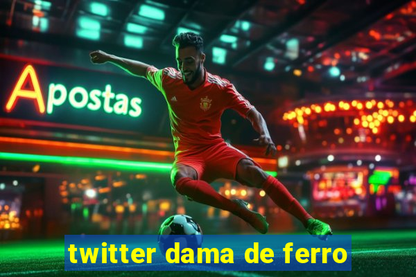 twitter dama de ferro