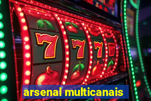arsenal multicanais