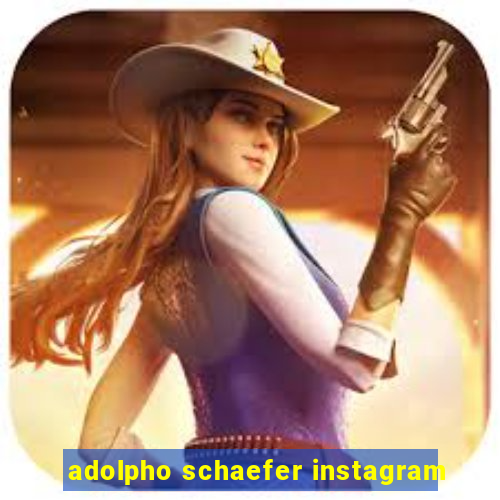adolpho schaefer instagram