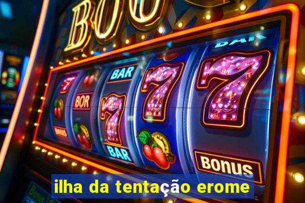 ilha da tentação erome