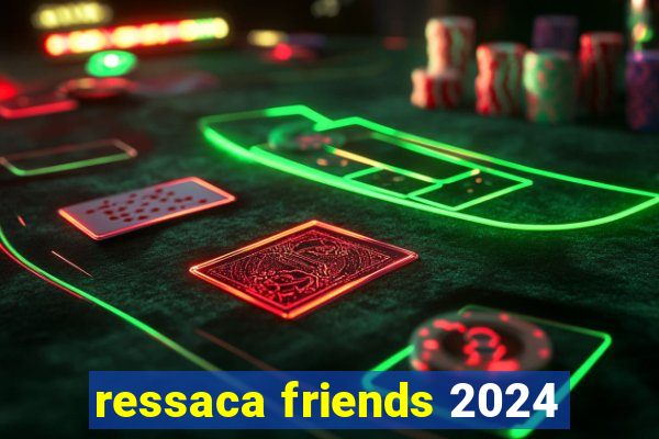 ressaca friends 2024