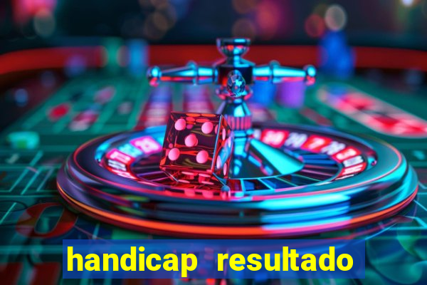 handicap resultado final - 1