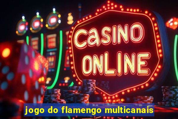 jogo do flamengo multicanais