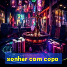 sonhar com copo