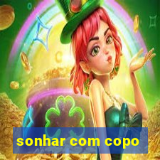 sonhar com copo
