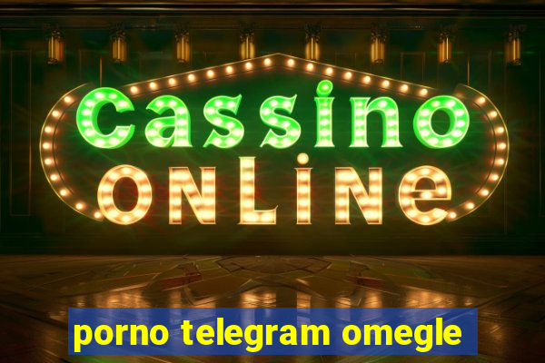 porno telegram omegle