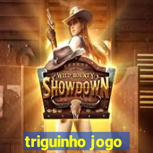 triguinho jogo