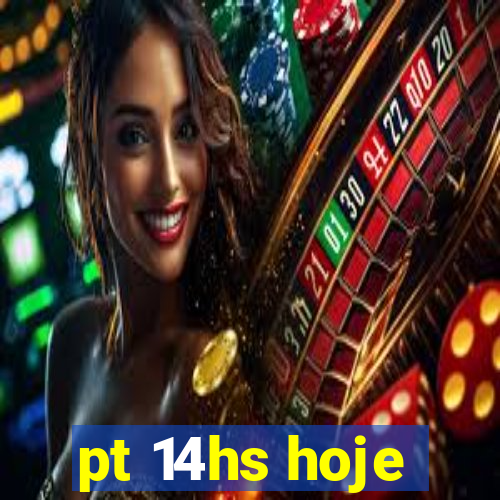 pt 14hs hoje