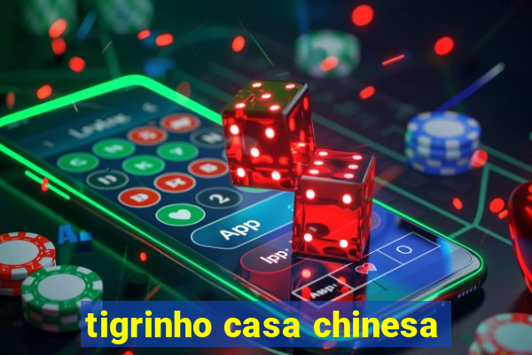 tigrinho casa chinesa