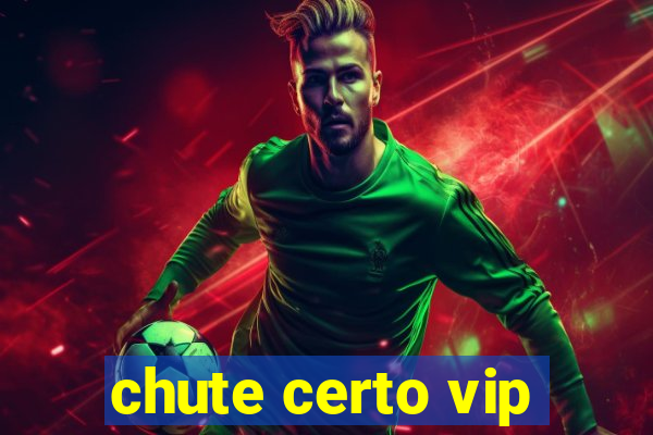 chute certo vip