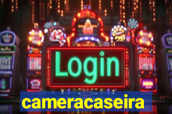 cameracaseira