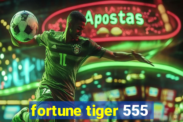 fortune tiger 555