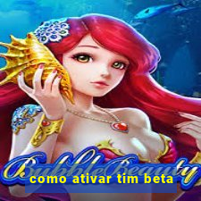 como ativar tim beta