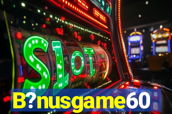 B?nusgame60