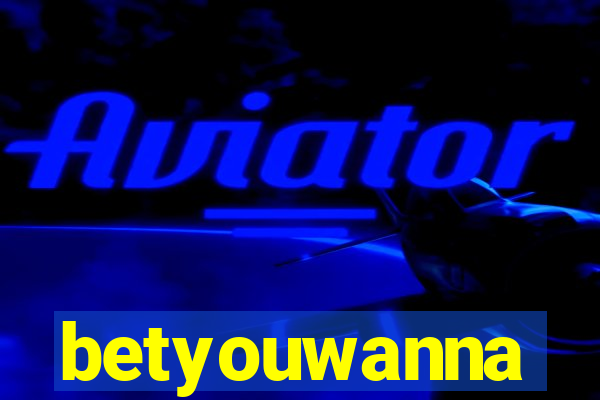 betyouwanna