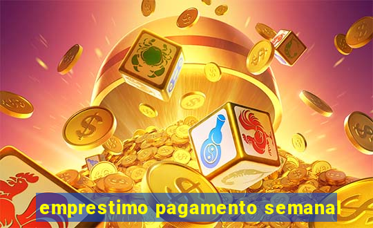 emprestimo pagamento semanal
