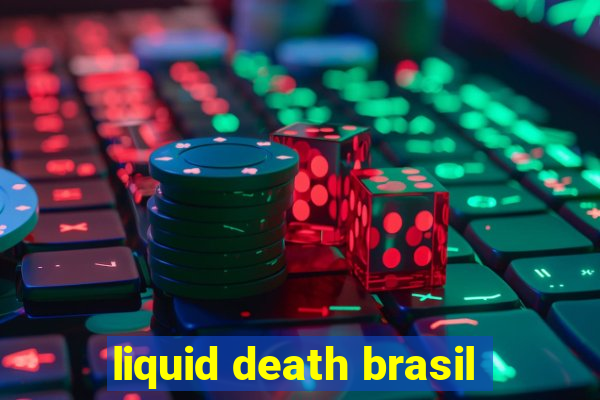 liquid death brasil